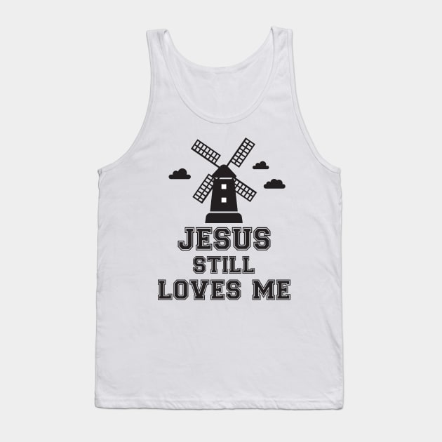 Jesus still loves me windmill Tank Top by Work Memes